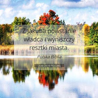 Picture 07 - Liczb 24:19 POLUBG - Z Jakuba powstanie władca i wyniszczy resztki - Bible Verse Picture