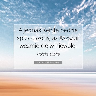 Picture 07 - Liczb 24:22 POLUBG - A jednak Kenita będzie spustoszony, aż Aszszur - Bible Verse Picture