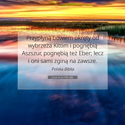 Picture 07 - Liczb 24:24 POLUBG - Przypłyną bowiem okręty od wybrzeża Kittim i - Bible Verse Picture