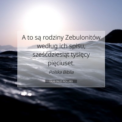 Picture 07 - Liczb 26:27 POLUBG - A to są rodziny Zebulonitów według ich spisu, - Bible Verse Picture