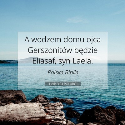 Picture 07 - Liczb 3:24 POLUBG - A wodzem domu ojca Gerszonitów będzie Eliasaf, - Bible Verse Picture