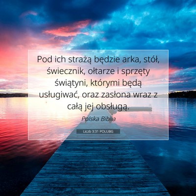 Picture 07 - Liczb 3:31 POLUBG - Pod ich strażą będzie arka, stół, - Bible Verse Picture