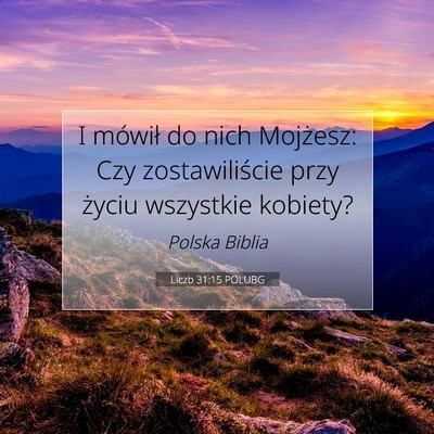 Picture 07 - Liczb 31:15 POLUBG - I mówił do nich Mojżesz: Czy zostawiliście - Bible Verse Picture