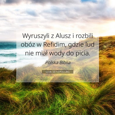 Picture 07 - Liczb 33:14 POLUBG - Wyruszyli z Alusz i rozbili obóz w Refidim, - Bible Verse Picture