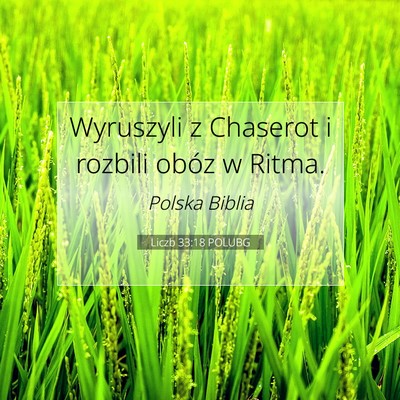 Picture 07 - Liczb 33:18 POLUBG - Wyruszyli z Chaserot i rozbili obóz w - Bible Verse Picture