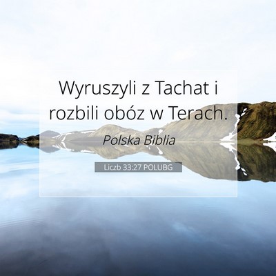 Picture 07 - Liczb 33:27 POLUBG - Wyruszyli z Tachat i rozbili obóz w - Bible Verse Picture
