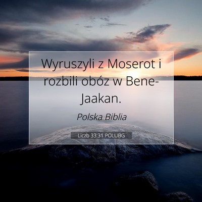 Picture 07 - Liczb 33:31 POLUBG - Wyruszyli z Moserot i rozbili obóz w - Bible Verse Picture