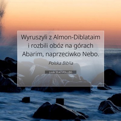 Picture 07 - Liczb 33:47 POLUBG - Wyruszyli z Almon-Diblataim i rozbili obóz na - Bible Verse Picture