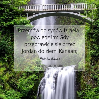Picture 07 - Liczb 33:51 POLUBG - Przemów do synów Izraela i powiedz im: Gdy - Bible Verse Picture