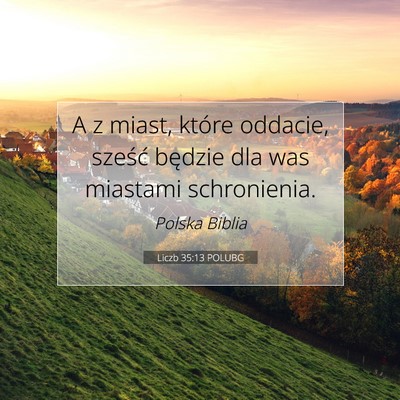 Picture 07 - Liczb 35:13 POLUBG - A z miast, które oddacie, sześć będzie dla - Bible Verse Picture
