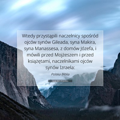 Picture 07 - Liczb 36:1 POLUBG - Wtedy przystąpili naczelnicy spośród ojców - Bible Verse Picture