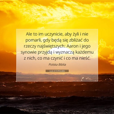 Picture 07 - Liczb 4:19 POLUBG - Ale to im uczynicie, aby żyli i nie pomarli, gdy - Bible Verse Picture