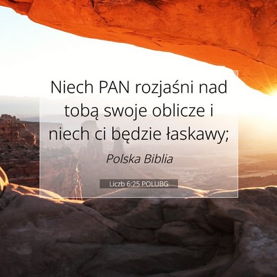 Picture 07 - Liczb 6:25 POLUBG - Niech PAN rozjaśni nad tobą swoje oblicze i - Bible Verse Picture