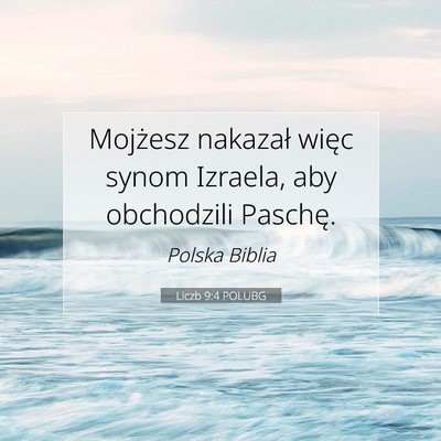Picture 07 - Liczb 9:4 POLUBG - Mojżesz nakazał więc synom Izraela, aby - Bible Verse Picture