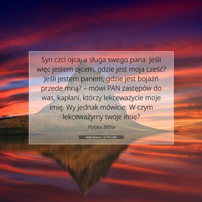 Picture 07 - Malachiasza 1:6 POLUBG - Syn czci ojca, a sługa swego pana. Jeśli więc - Bible Verse Picture