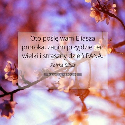 Picture 07 - Malachiasza 4:5 POLUBG - Oto poślę wam Eliasza proroka, zanim przyjdzie - Bible Verse Picture