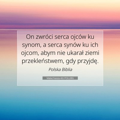 Picture 07 - Malachiasza 4:6 POLUBG - On zwróci serca ojców ku synom, a serca synów - Bible Verse Picture