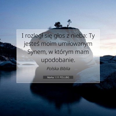 Picture 07 - Marka 1:11 POLUBG - I rozległ się głos z nieba: Ty jesteś moim - Bible Verse Picture