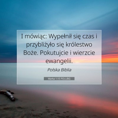 Picture 07 - Marka 1:15 POLUBG - I mówiąc: Wypełnił się czas i przybliżyło - Bible Verse Picture