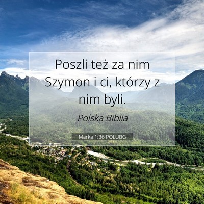 Picture 07 - Marka 1:36 POLUBG - Poszli też za nim Szymon i ci, którzy z nim - Bible Verse Picture