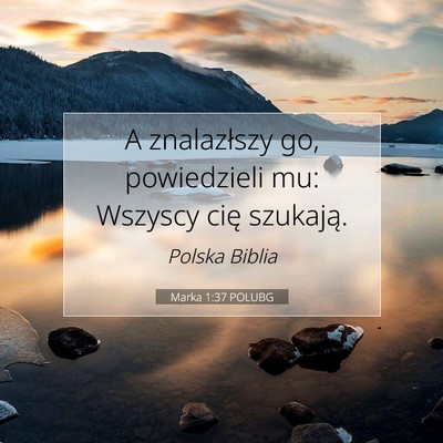 Picture 07 - Marka 1:37 POLUBG - A znalazłszy go, powiedzieli mu: Wszyscy cię - Bible Verse Picture