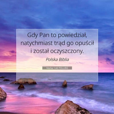 Picture 07 - Marka 1:42 POLUBG - Gdy Pan to powiedział, natychmiast trąd go - Bible Verse Picture