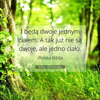 Picture 07 - Marka 10:8 POLUBG - I będą dwoje jednym ciałem. A tak już nie są - Bible Verse Picture
