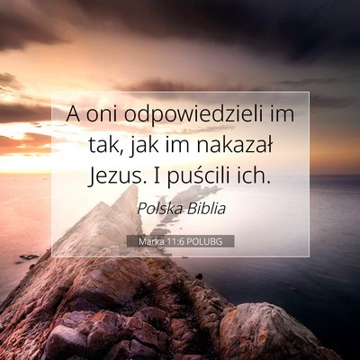 Picture 07 - Marka 11:6 POLUBG - A oni odpowiedzieli im tak, jak im nakazał - Bible Verse Picture