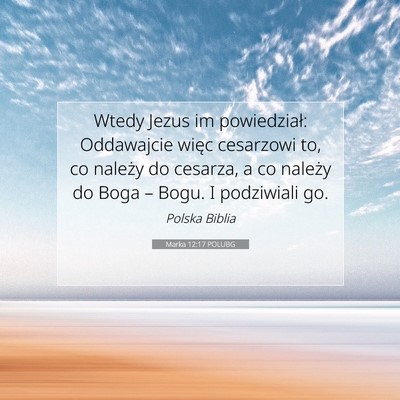 Picture 07 - Marka 12:17 POLUBG - Wtedy Jezus im powiedział: Oddawajcie więc - Bible Verse Picture