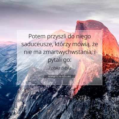 Picture 07 - Marka 12:18 POLUBG - Potem przyszli do niego saduceusze, którzy - Bible Verse Picture