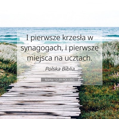 Picture 07 - Marka 12:39 POLUBG - I pierwsze krzesła w synagogach, i pierwsze - Bible Verse Picture