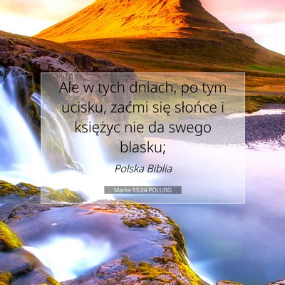 Picture 07 - Marka 13:24 POLUBG - Ale w tych dniach, po tym ucisku, zaćmi się - Bible Verse Picture