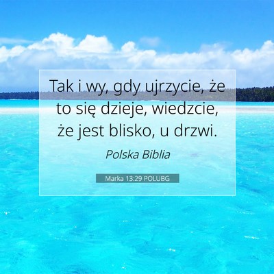 Picture 07 - Marka 13:29 POLUBG - Tak i wy, gdy ujrzycie, że to się dzieje, - Bible Verse Picture