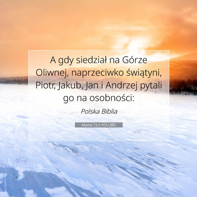 Picture 07 - Marka 13:3 POLUBG - A gdy siedział na Górze Oliwnej, naprzeciwko - Bible Verse Picture