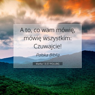 Picture 07 - Marka 13:37 POLUBG - A to, co wam mówię, mówię wszystkim: - Bible Verse Picture