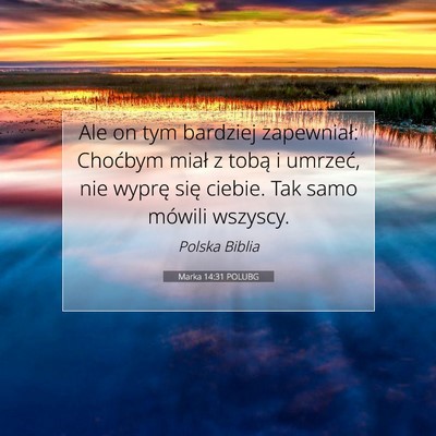 Picture 07 - Marka 14:31 POLUBG - Ale on tym bardziej zapewniał: Choćbym miał z - Bible Verse Picture