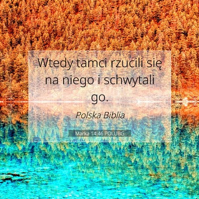Picture 07 - Marka 14:46 POLUBG - Wtedy tamci rzucili się na niego i schwytali - Bible Verse Picture