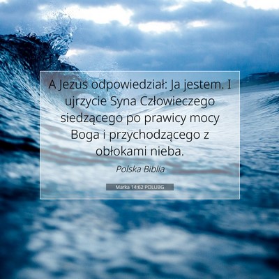 Picture 07 - Marka 14:62 POLUBG - A Jezus odpowiedział: Ja jestem. I ujrzycie Syna - Bible Verse Picture