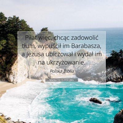 Picture 07 - Marka 15:15 POLUBG - Piłat więc, chcąc zadowolić tłum, wypuścił - Bible Verse Picture