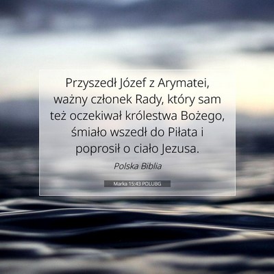 Picture 07 - Marka 15:43 POLUBG - Przyszedł Józef z Arymatei, ważny członek - Bible Verse Picture