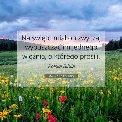 Picture 07 - Marka 15:6 POLUBG - Na święto miał on zwyczaj wypuszczać im - Bible Verse Picture