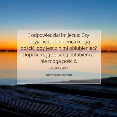 Picture 07 - Marka 2:19 POLUBG - I odpowiedział im Jezus: Czy przyjaciele - Bible Verse Picture
