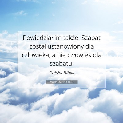 Picture 07 - Marka 2:27 POLUBG - Powiedział im także: Szabat został ustanowiony - Bible Verse Picture