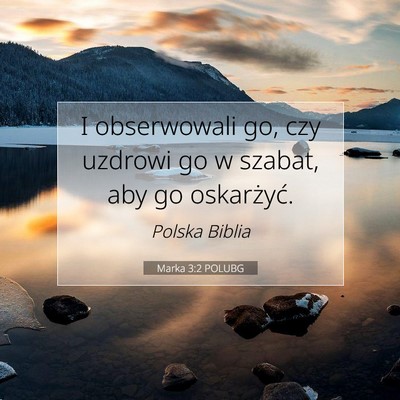 Picture 07 - Marka 3:2 POLUBG - I obserwowali go, czy uzdrowi go w szabat, aby go - Bible Verse Picture