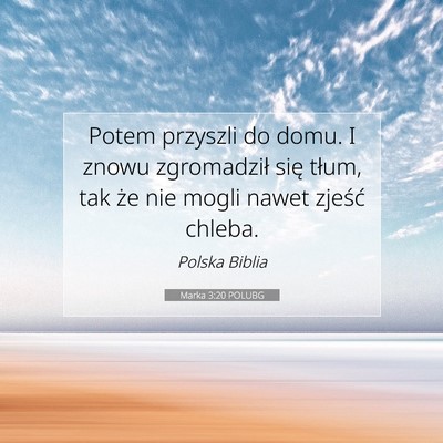 Picture 07 - Marka 3:20 POLUBG - Potem przyszli do domu. I znowu zgromadził się - Bible Verse Picture