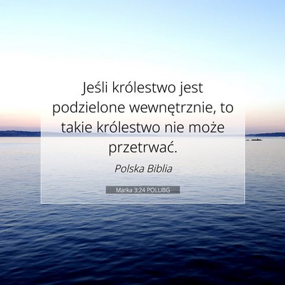 Picture 07 - Marka 3:24 POLUBG - Jeśli królestwo jest podzielone wewnętrznie, - Bible Verse Picture