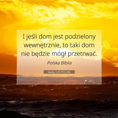 Picture 07 - Marka 3:25 POLUBG - I jeśli dom jest podzielony wewnętrznie, to - Bible Verse Picture