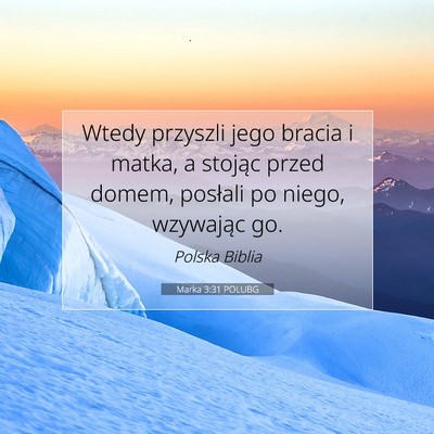 Picture 07 - Marka 3:31 POLUBG - Wtedy przyszli jego bracia i matka, a stojąc - Bible Verse Picture