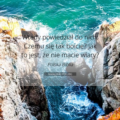 Picture 07 - Marka 4:40 POLUBG - Wtedy powiedział do nich: Czemu się tak boicie? - Bible Verse Picture