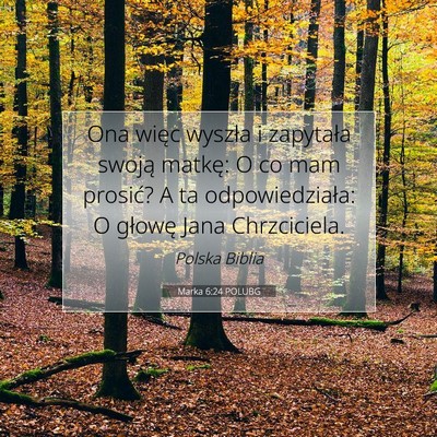 Picture 07 - Marka 6:24 POLUBG - Ona więc wyszła i zapytała swoją matkę: O co - Bible Verse Picture
